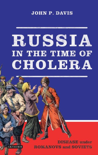 Russia the Time of Cholera: Disease under Romanovs and Soviets