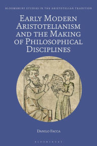 Title: Early Modern Aristotelianism and the Making of Philosophical Disciplines: Metaphysics, Ethics and Politics, Author: Danilo Facca