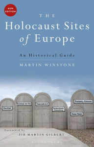 Title: The Holocaust Sites of Europe: An Historical Guide, Author: Martin Winstone