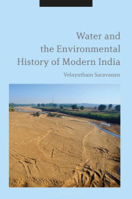 Title: Water and the Environmental History of Modern India, Author: Velayutham Saravanan