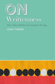 Title: On Writtenness: The Cultural Politics of Academic Writing, Author: Joan Turner