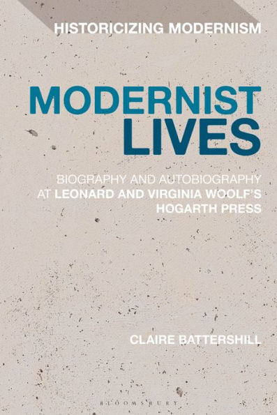 Modernist Lives: Biography and Autobiography at Leonard Virginia Woolf's Hogarth Press