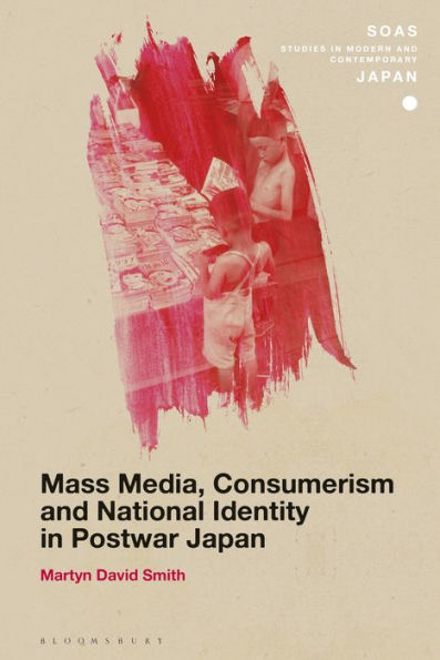 Mass Media, Consumerism and National Identity Postwar Japan