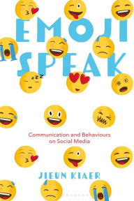 Title: Emoji Speak: Communication and Behaviours on Social Media, Author: Jieun Kiaer