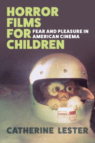 Title: Horror Films for Children: Fear and Pleasure in American Cinema, Author: Catherine Lester