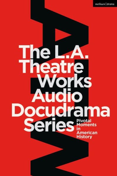 The L.A. Theatre Works Audio Docudrama Series: Pivotal Moments in American History