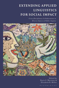 Title: Extending Applied Linguistics for Social Impact: Cross-Disciplinary Collaborations in Diverse Spaces of Public Inquiry, Author: Doris S. Warriner