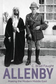 Title: Allenby: Making the Modern Middle East, Author: C. Brad Faught