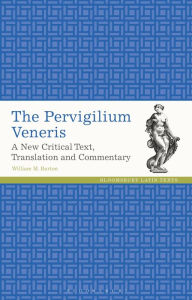 Title: The Pervigilium Veneris: A New Critical Text, Translation and Commentary, Author: William M. Barton