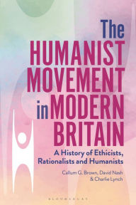 Download amazon ebooks for free The Humanist Movement in Modern Britain: A History of Ethicists, Rationalists and Humanists 9781350136601 by Callum G. Brown, David Nash, Charlie Lynch, Callum G. Brown, David Nash, Charlie Lynch PDB CHM