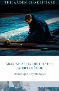 Title: Shakespeare in the Theatre: Patrice Chéreau, Author: Dominique  Goy-Blanquet