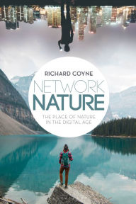 Title: Network Nature: The Place of Nature in the Digital Age, Author: Richard Coyne