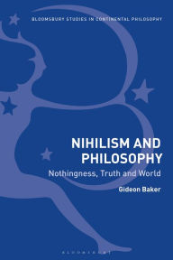 Title: Nihilism and Philosophy: Nothingness, Truth and World, Author: Gideon Baker