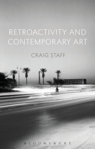 Title: Retroactivity and Contemporary Art, Author: Craig Staff