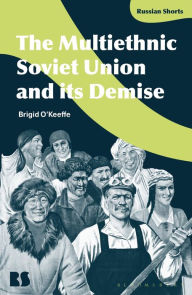 Title: The Multiethnic Soviet Union and its Demise, Author: Brigid O'Keeffe