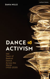 Title: Dance and Activism: A Century of Radical Dance Across the World, Author: Dana Mills