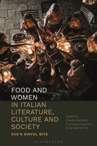 Title: Food and Women in Italian Literature, Culture and Society: Eve's Sinful Bite, Author: Claudia Bernardi