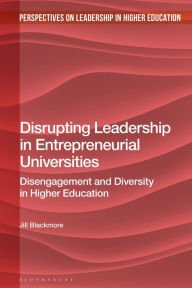Title: Disrupting Leadership in Entrepreneurial Universities: Disengagement and Diversity in Higher Education, Author: Jill Blackmore