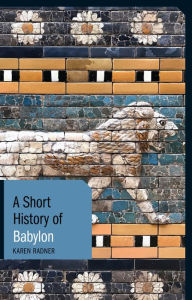 Title: A Short History of Babylon, Author: Karen Radner