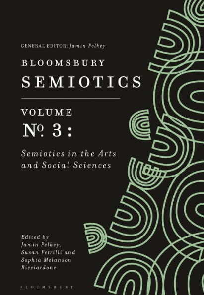 Bloomsbury Semiotics Volume 3: the Arts and Social Sciences
