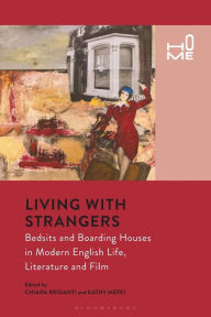 Title: Living with Strangers: Bedsits and Boarding Houses in Modern English Life, Literature and Film, Author: Chiara Briganti