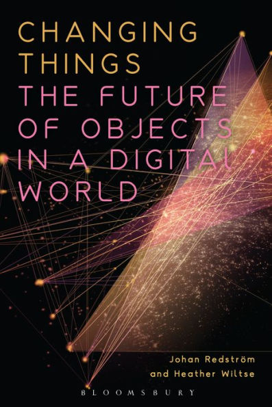 Changing Things: The Future of Objects a Digital World