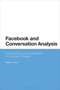Title: Facebook and Conversation Analysis: The Structure and Organization of Comment Threads, Author: Matteo Farina