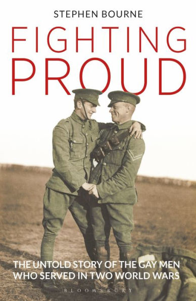 Fighting Proud: the Untold Story of Gay Men Who Served Two World Wars