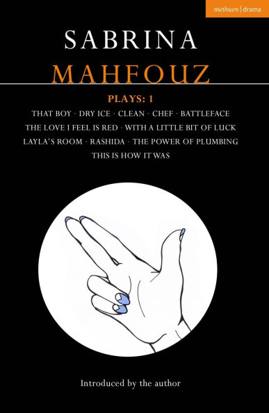 Sabrina Mahfouz Plays: 1: That Boy; Dry Ice; Clean; Chef; Battleface; The Love I Feel is Red; With a Little Bit of Luck; Layla's Room; Rashida; Power Plumbing; This How it Was