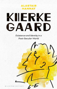 Title: Kierkegaard: Existence and Identity in a Post-Secular World, Author: Alastair Hannay