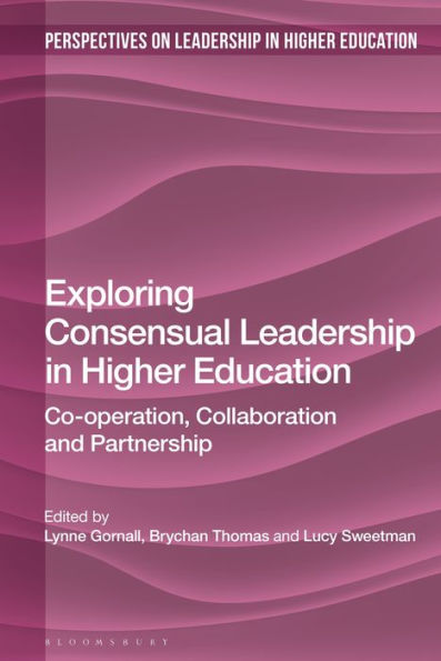 Exploring Consensual Leadership Higher Education: Co-operation, Collaboration and Partnership