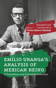 Title: Emilio Uranga's Analysis of Mexican Being: A Translation and Critical Introduction, Author: Emilio Uranga