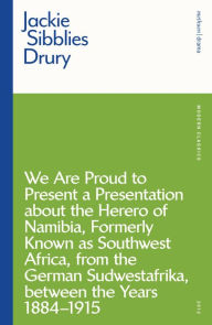 Title: We are Proud to Present a Presentation About the Herero of Namibia, Formerly Known as Southwest Africa, From the German Sudwestafrika, Between the Years 1884 - 1915, Author: Jackie Sibblies Drury
