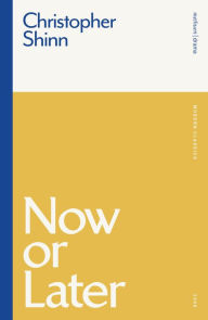 Title: Now or Later, Author: Christopher Shinn