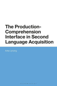 Title: The Production-Comprehension Interface in Second Language Acquisition: An Integrated Encoding-Decoding Model, Author: Anke Lenzing