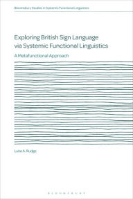 Title: Exploring British Sign Language via Systemic Functional Linguistics: A Metafunctional Approach, Author: Luke A. Rudge