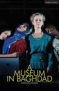 Title: A Museum in Baghdad, Author: Hannah Khalil