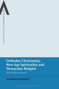 Title: Orthodox Christianity, New Age Spirituality and Vernacular Religion: The Evil Eye in Greece, Author: Eugenia Roussou