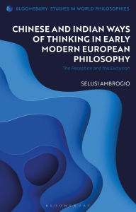 Title: Chinese and Indian Ways of Thinking in Early Modern European Philosophy: The Reception and the Exclusion, Author: Selusi Ambrogio