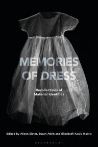 Title: Memories of Dress: Recollections of Material Identities, Author: Alison Slater