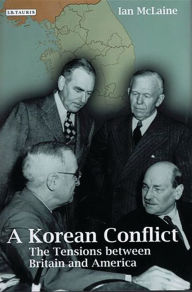 Title: A Korean Conflict: The Tensions between Britain and America, Author: Ian McLaine