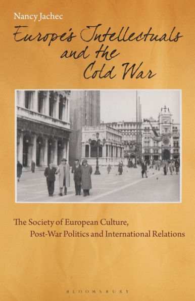 Europe's Intellectuals and the Cold War: The European Society of Culture, Post-War Politics and International Relations