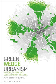 Title: Green Wedge Urbanism: History, Theory and Contemporary Practice, Author: Fabiano Lemes de Oliveira