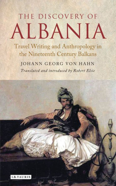 the Discovery of Albania: Travel Writing and Anthropology Nineteenth Century Balkans