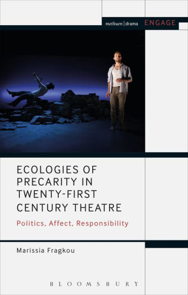 Ecologies of Precarity Twenty-First Century Theatre: Politics, Affect, Responsibility