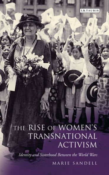 the Rise of Women's Transnational Activism: Identity and Sisterhood Between World Wars