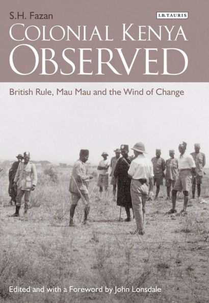 Colonial Kenya Observed: British Rule, Mau and the Wind of Change