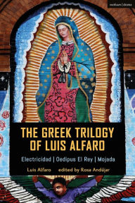 Free books download computer The Greek Trilogy of Luis Alfaro: Electricidad; Oedipus El Rey; Mojada (English Edition)