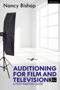 Title: Auditioning for Film and Television: A Post #MeToo Guide, Author: Nancy Bishop