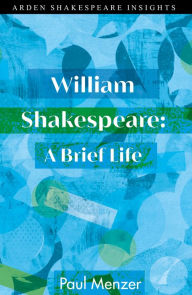 Title: William Shakespeare: A Brief Life, Author: Paul Menzer